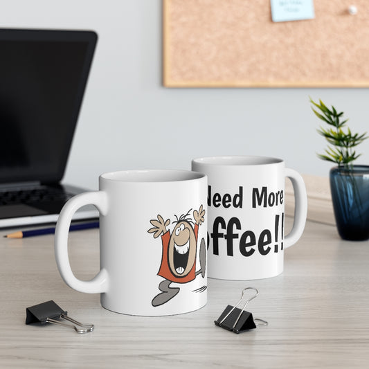 Need More Coffee - 11oz White Mug